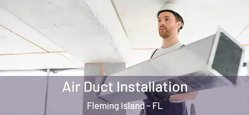Air Duct Installation Fleming Island - FL