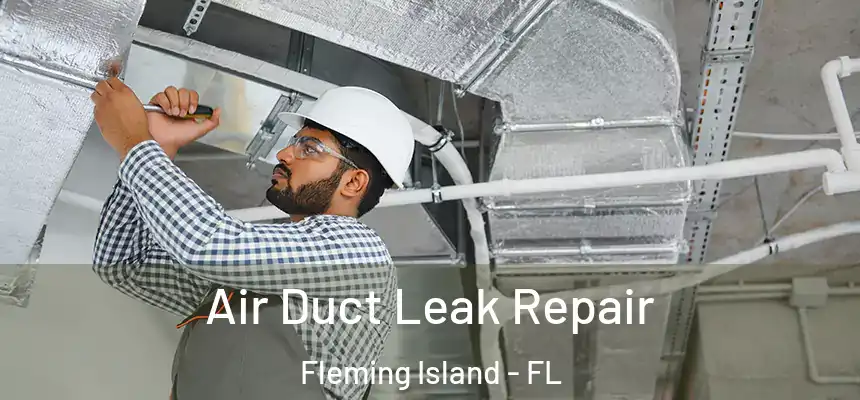 Air Duct Leak Repair Fleming Island - FL