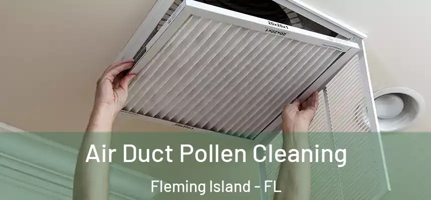 Air Duct Pollen Cleaning Fleming Island - FL