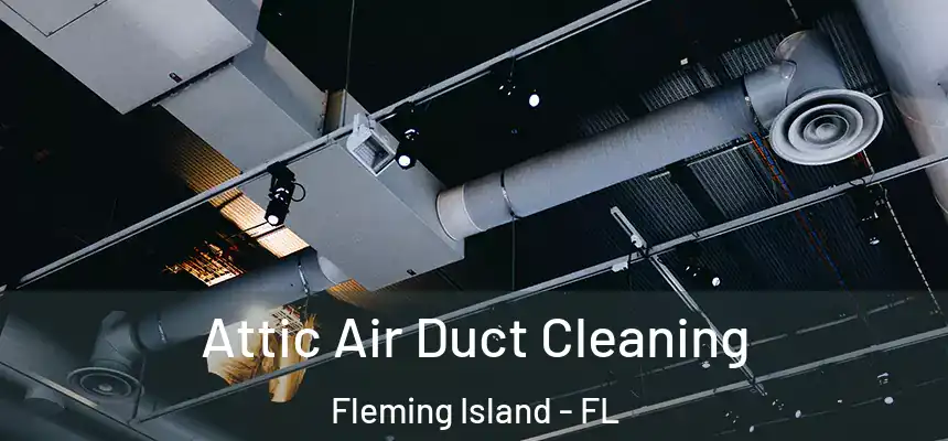Attic Air Duct Cleaning Fleming Island - FL