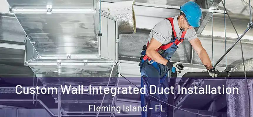 Custom Wall-Integrated Duct Installation Fleming Island - FL