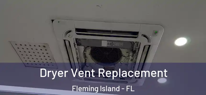 Dryer Vent Replacement Fleming Island - FL