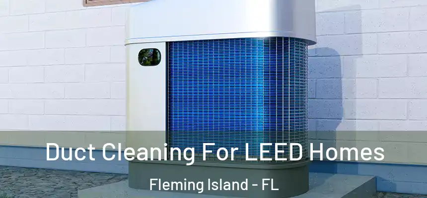 Duct Cleaning For LEED Homes Fleming Island - FL