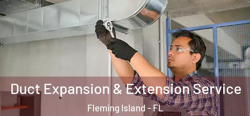 Duct Expansion & Extension Service Fleming Island - FL