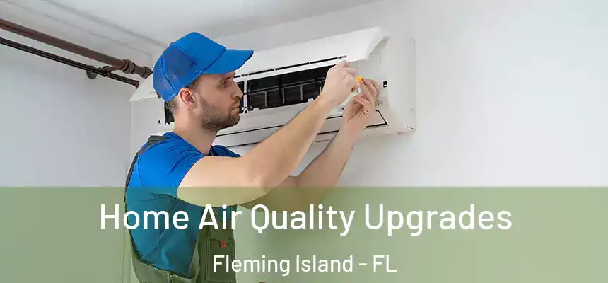 Home Air Quality Upgrades Fleming Island - FL