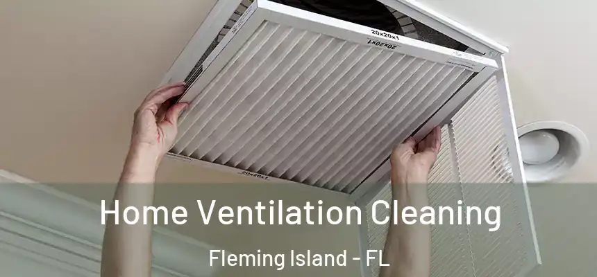Home Ventilation Cleaning Fleming Island - FL