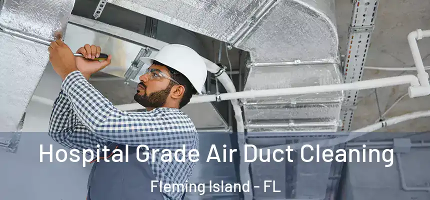 Hospital Grade Air Duct Cleaning Fleming Island - FL