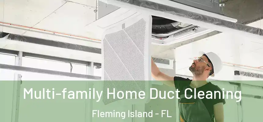 Multi-family Home Duct Cleaning Fleming Island - FL