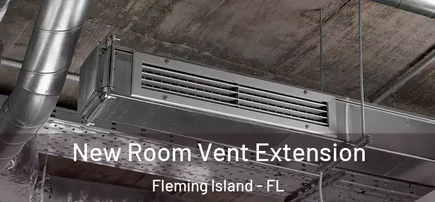 New Room Vent Extension Fleming Island - FL