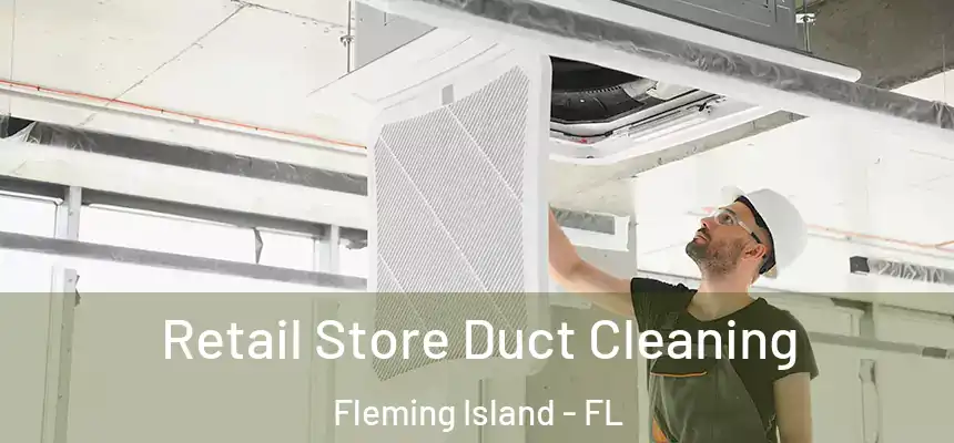 Retail Store Duct Cleaning Fleming Island - FL