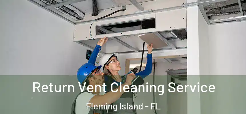 Return Vent Cleaning Service Fleming Island - FL