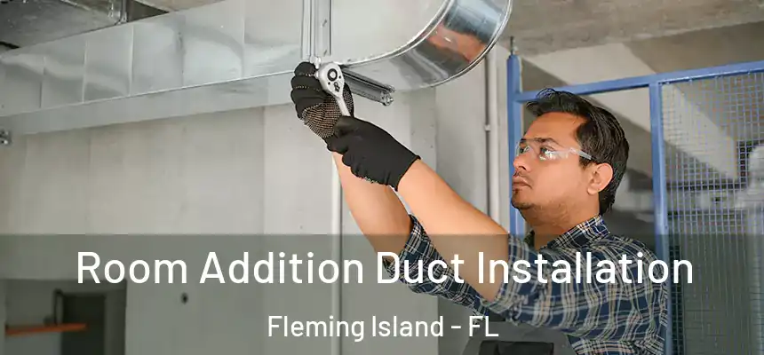 Room Addition Duct Installation Fleming Island - FL