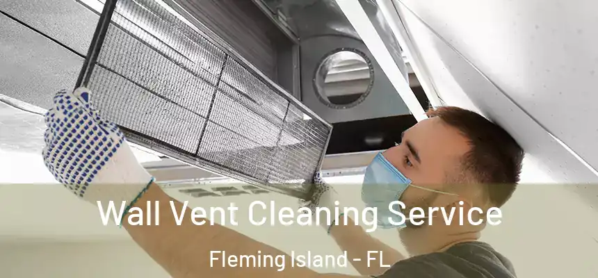 Wall Vent Cleaning Service Fleming Island - FL